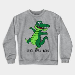 See You Later Alligator Crewneck Sweatshirt